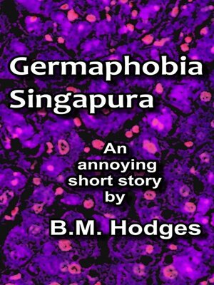 cover image of Germaphobia Singapura (An Annoying Short Story)